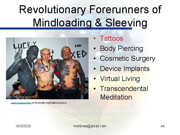 Revolutionary Forerunners of Mindloading & Sleeving • • • Tattoos Body Piercing Cosmetic Surgery