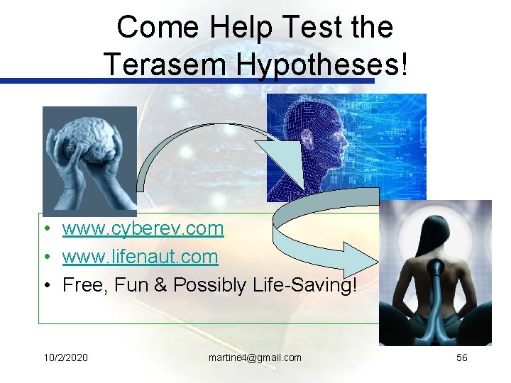 Come Help Test the Terasem Hypotheses! • www. cyberev. com • www. lifenaut. com