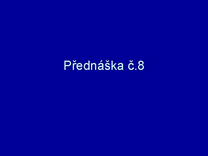 Přednáška č. 8 