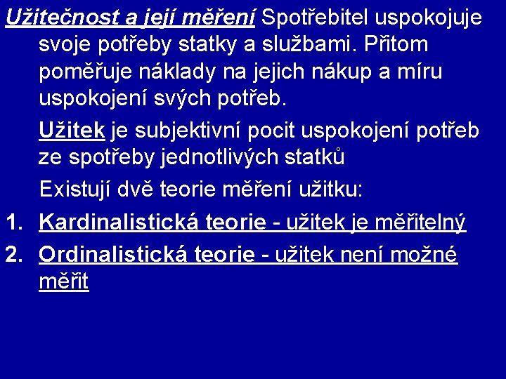 Užitečnost a její měření Spotřebitel uspokojuje svoje potřeby statky a službami. Přitom poměřuje náklady