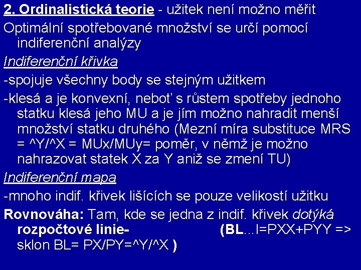 2. Ordinalistická teorie - užitek není možno měřit Optimální spotřebované množství se určí pomocí