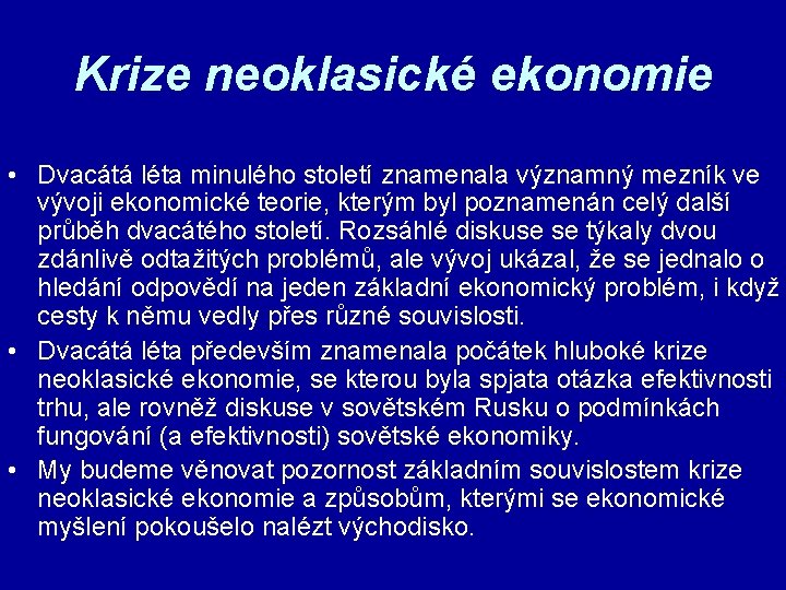 Krize neoklasické ekonomie • Dvacátá léta minulého století znamenala významný mezník ve vývoji ekonomické