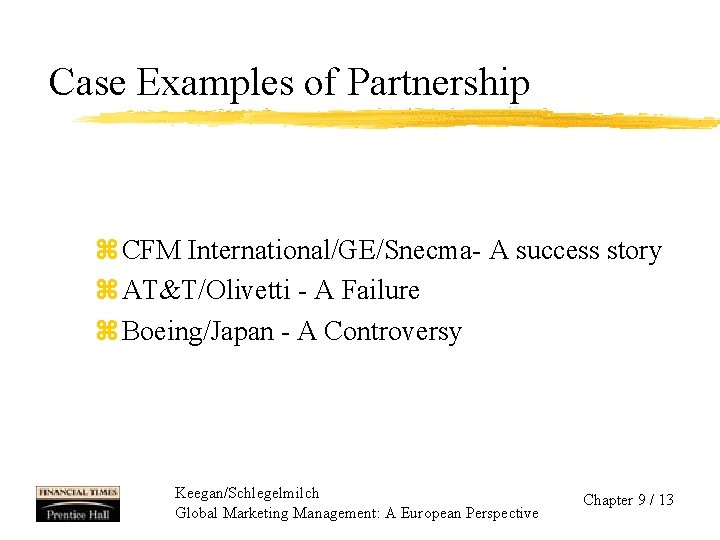 Case Examples of Partnership z CFM International/GE/Snecma- A success story z AT&T/Olivetti - A