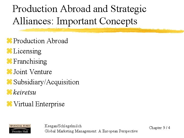 Production Abroad and Strategic Alliances: Important Concepts z Production Abroad z Licensing z Franchising