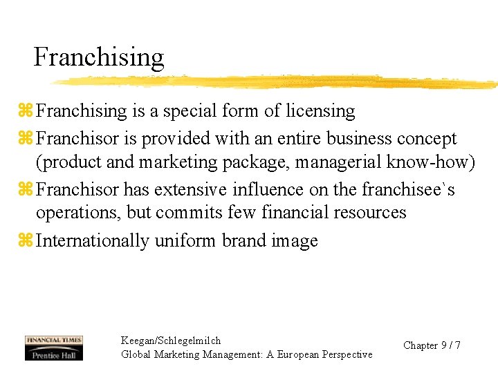 Franchising z Franchising is a special form of licensing z Franchisor is provided with