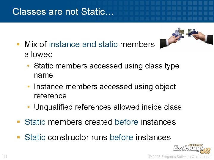 Classes are not Static… § Mix of instance and static members allowed • Static