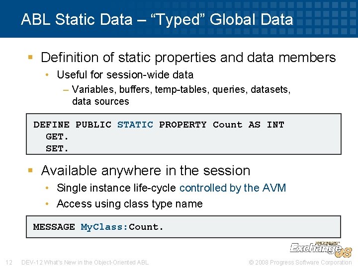 ABL Static Data – “Typed” Global Data § Definition of static properties and data