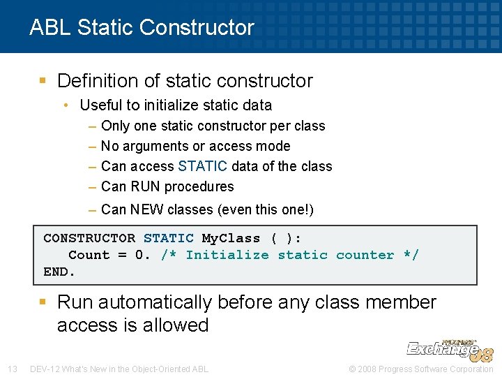 ABL Static Constructor § Definition of static constructor • Useful to initialize static data