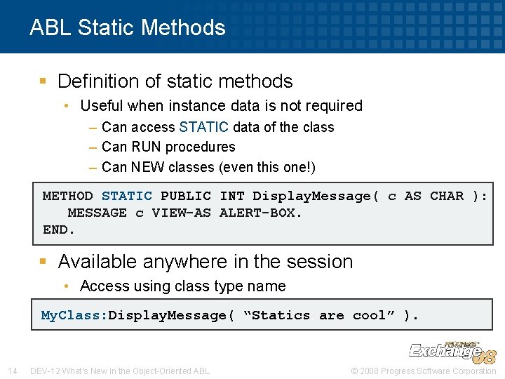 ABL Static Methods § Definition of static methods • Useful when instance data is