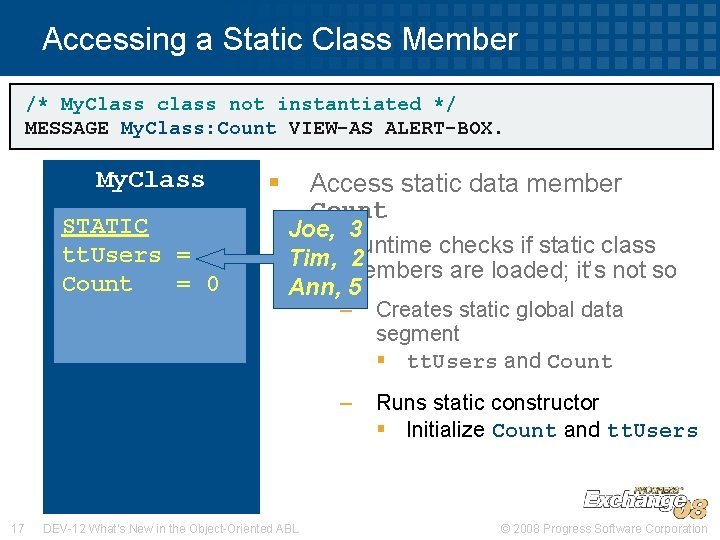 Accessing a Static Class Member /* My. Class class not instantiated */ MESSAGE My.