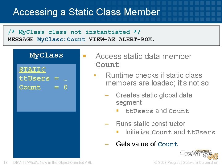 Accessing a Static Class Member /* My. Class class not instantiated */ MESSAGE My.