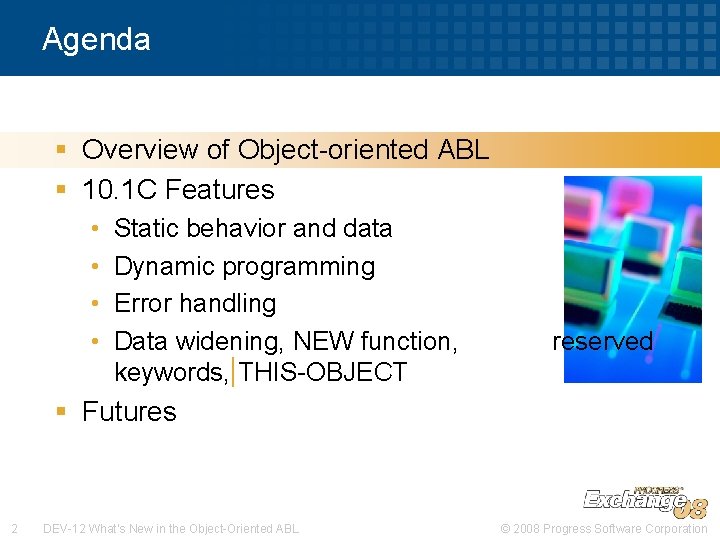 Agenda § Overview of Object-oriented ABL § 10. 1 C Features • • Static