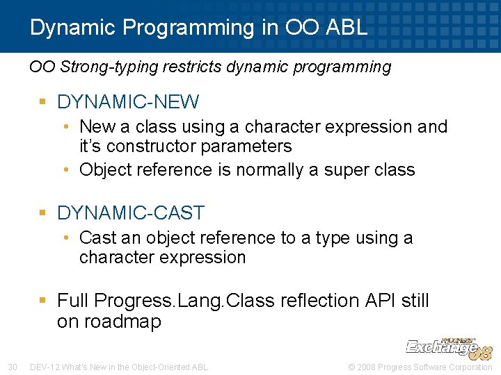 Dynamic Programming in OO ABL OO Strong-typing restricts dynamic programming § DYNAMIC-NEW • New