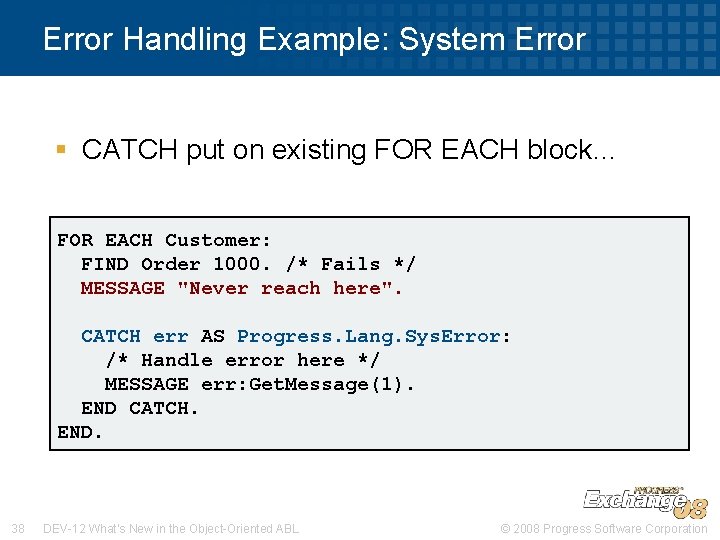 Error Handling Example: System Error § CATCH put on existing FOR EACH block… FOR