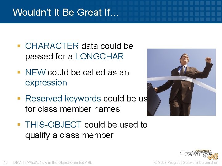 Wouldn’t It Be Great If… § CHARACTER data could be passed for a LONGCHAR