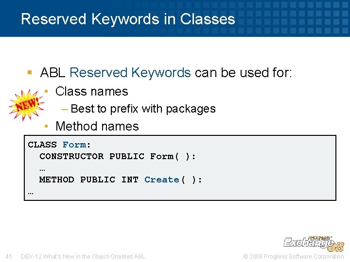 Reserved Keywords in Classes § ABL Reserved Keywords can be used for: • Class