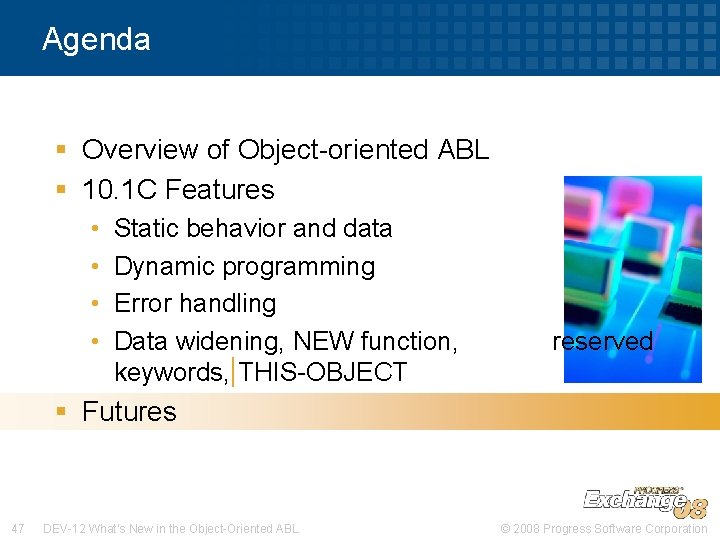 Agenda § Overview of Object-oriented ABL § 10. 1 C Features • • Static