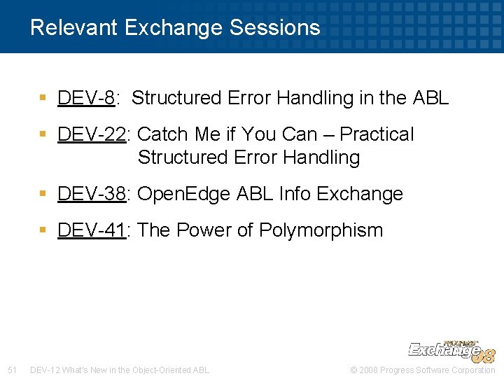 Relevant Exchange Sessions § DEV-8: Structured Error Handling in the ABL § DEV-22: Catch