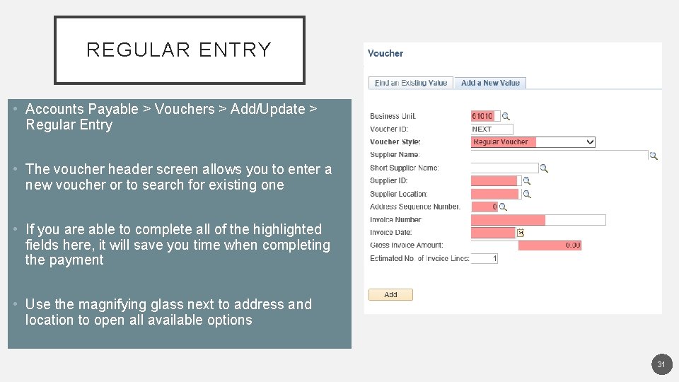 REGULAR ENTRY • Accounts Payable > Vouchers > Add/Update > Regular Entry • The