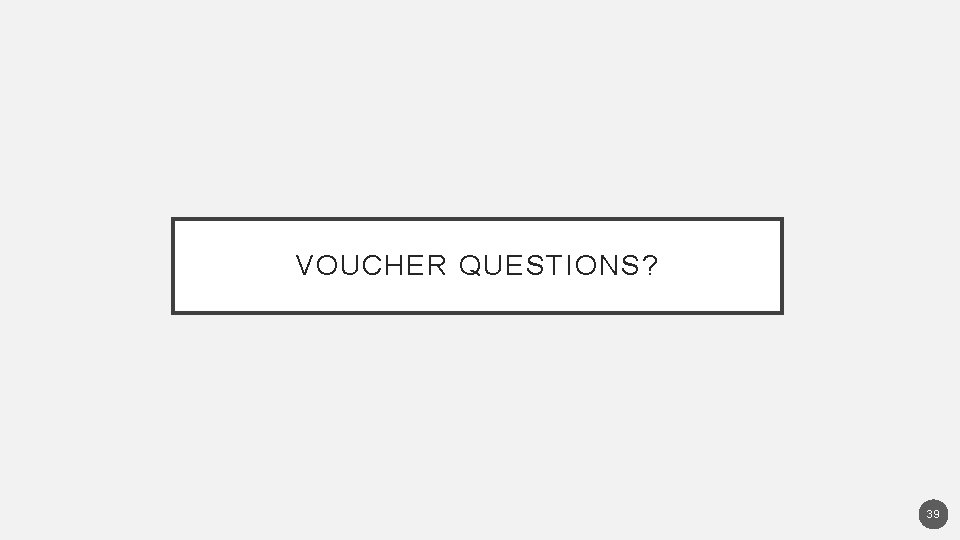 VOUCHER QUESTIONS? 39 