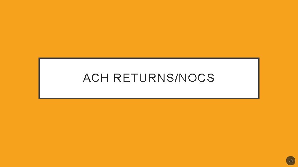 ACH RETURNS/NOCS 40 