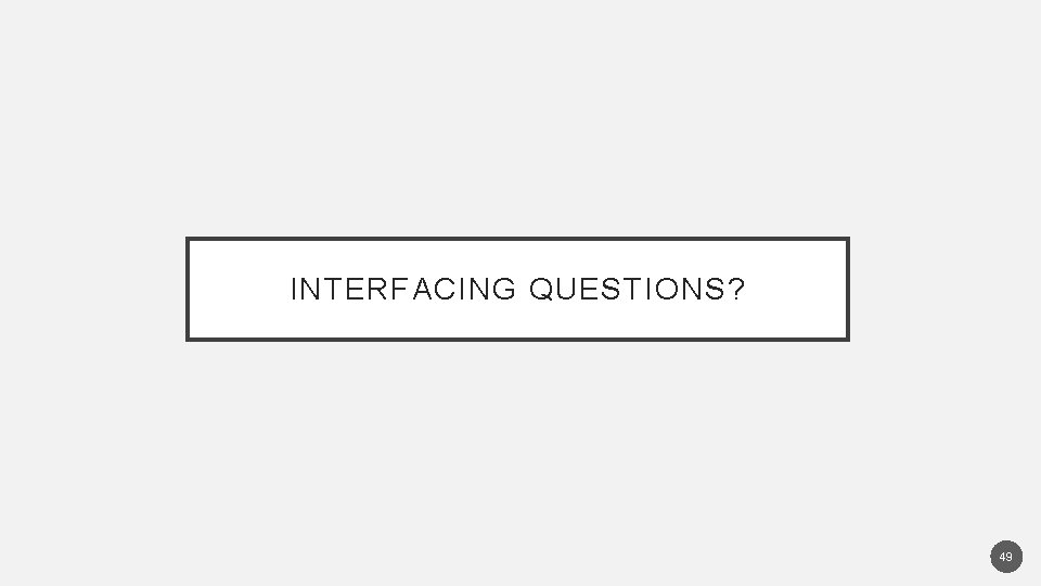 INTERFACING QUESTIONS? 49 