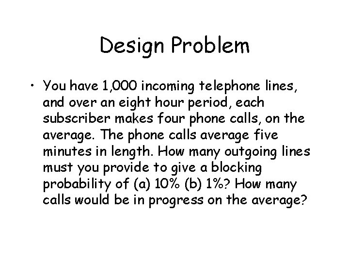 Design Problem • You have 1, 000 incoming telephone lines, and over an eight