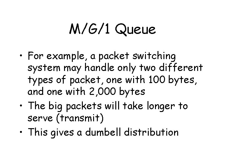 M/G/1 Queue • For example, a packet switching system may handle only two different