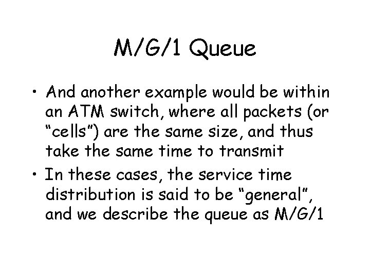 M/G/1 Queue • And another example would be within an ATM switch, where all