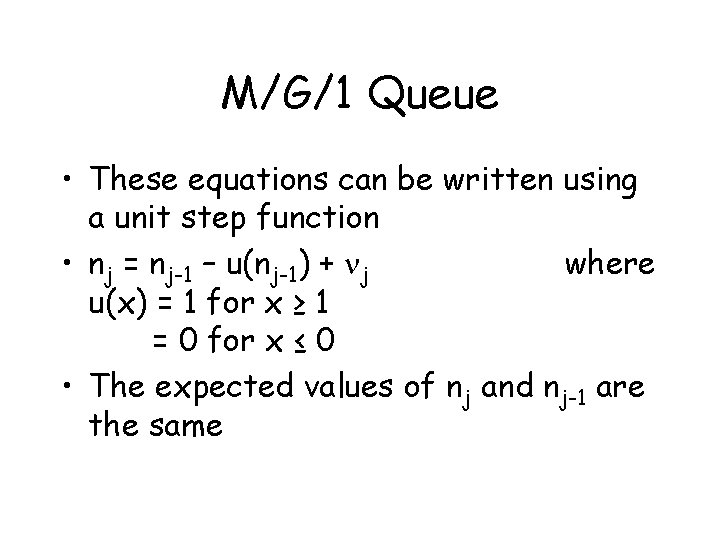 M/G/1 Queue • These equations can be written using a unit step function •