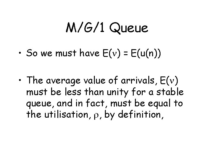 M/G/1 Queue • So we must have E(n) = E(u(n)) • The average value
