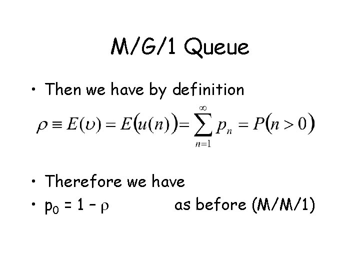 M/G/1 Queue • Then we have by definition • Therefore we have • p