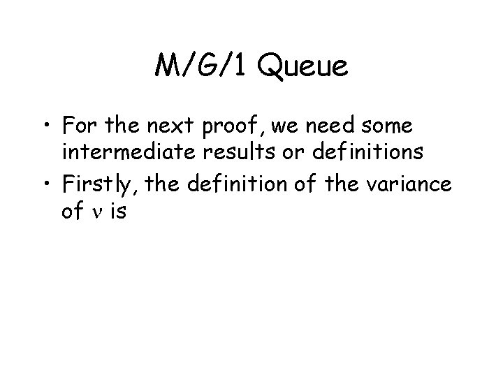 M/G/1 Queue • For the next proof, we need some intermediate results or definitions