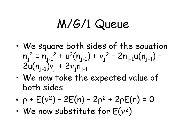 M/G/1 Queue • We square both sides of the equation nj 2 = nj-12