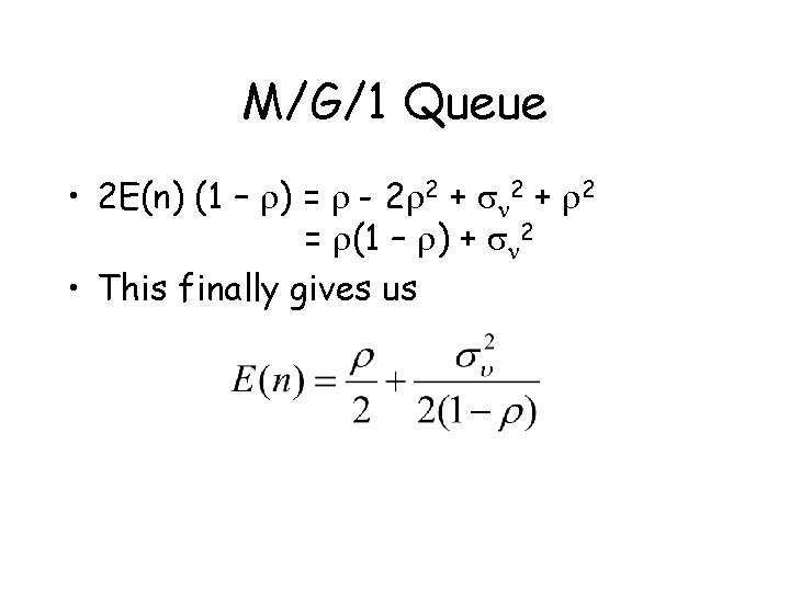 M/G/1 Queue • 2 E(n) (1 – r) = r - 2 r 2