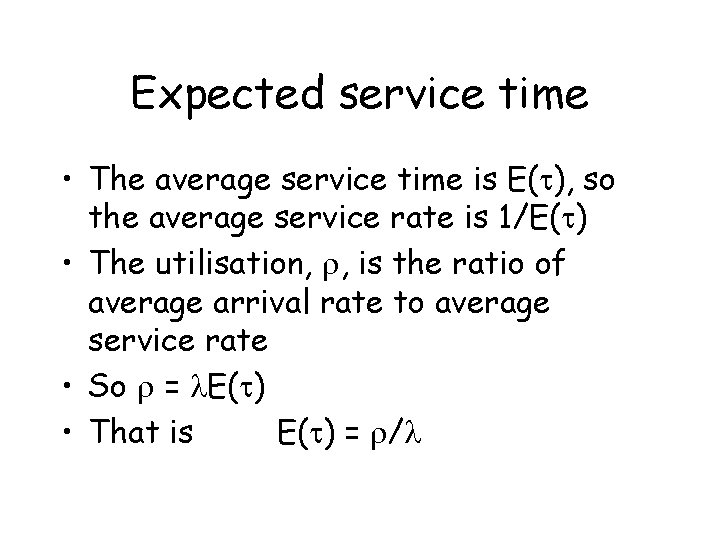 Expected service time • The average service time is E(t), so the average service