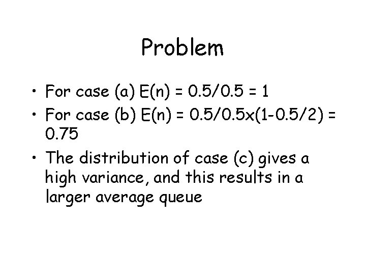 Problem • For case (a) E(n) = 0. 5/0. 5 = 1 • For