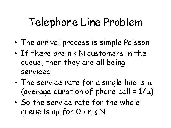 Telephone Line Problem • The arrival process is simple Poisson • If there are