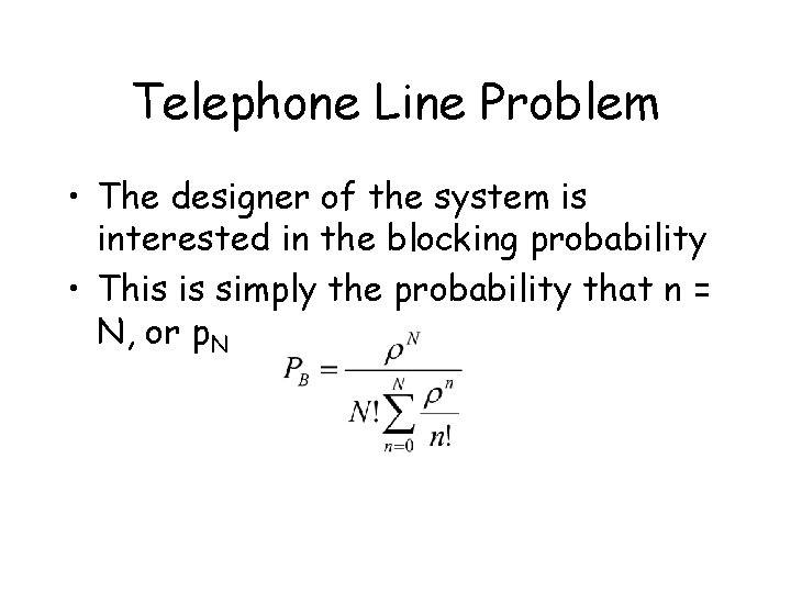 Telephone Line Problem • The designer of the system is interested in the blocking