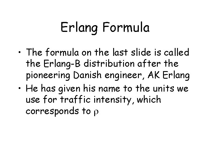 Erlang Formula • The formula on the last slide is called the Erlang-B distribution