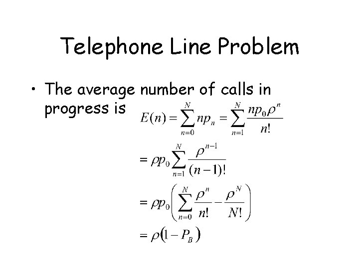 Telephone Line Problem • The average number of calls in progress is 