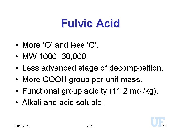Fulvic Acid • • • More ‘O’ and less ‘C’. MW 1000 -30, 000.