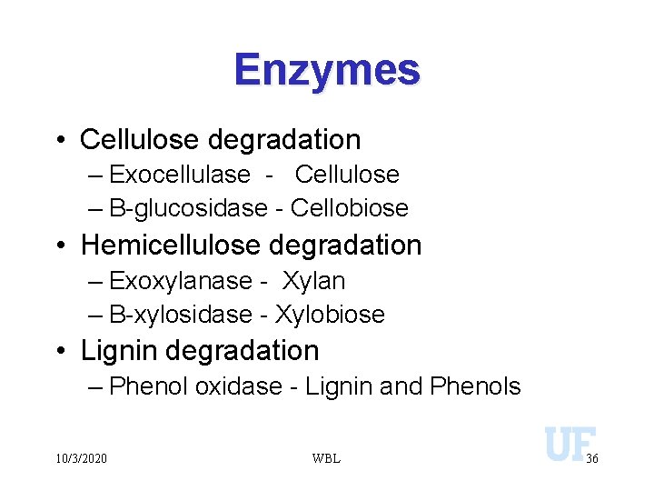 Enzymes • Cellulose degradation – Exocellulase - Cellulose – B-glucosidase - Cellobiose • Hemicellulose