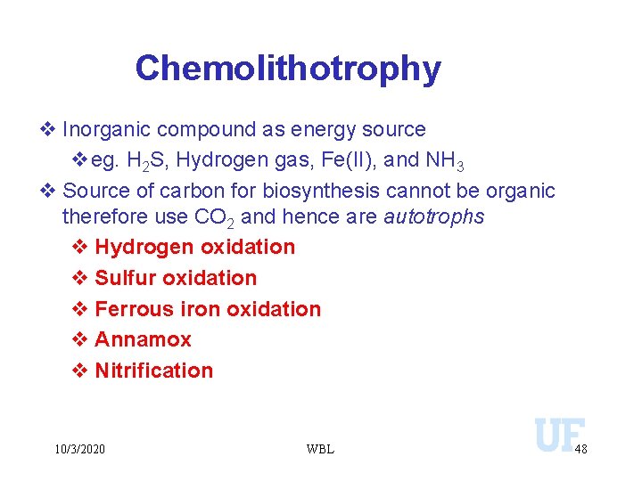 Chemolithotrophy v Inorganic compound as energy source veg. H 2 S, Hydrogen gas, Fe(II),