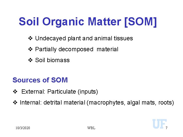 Soil Organic Matter [SOM] v Undecayed plant and animal tissues v Partially decomposed material