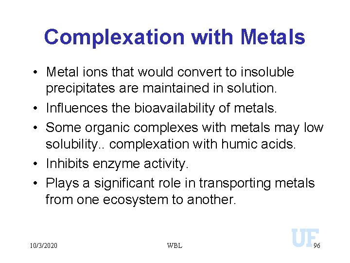 Complexation with Metals • Metal ions that would convert to insoluble precipitates are maintained
