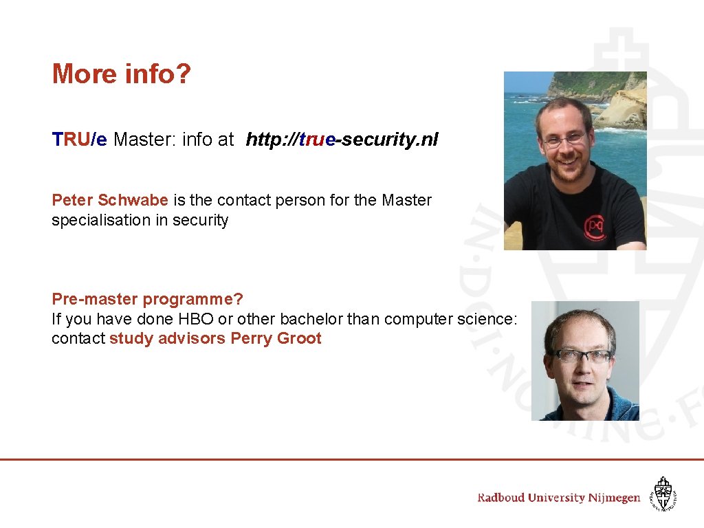 More info? TRU/e Master: info at http: //true-security. nl Peter Schwabe is the contact