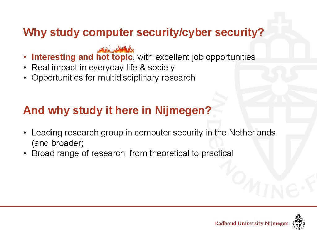 Why study computer security/cyber security? • Interesting and hot topic, with excellent job opportunities