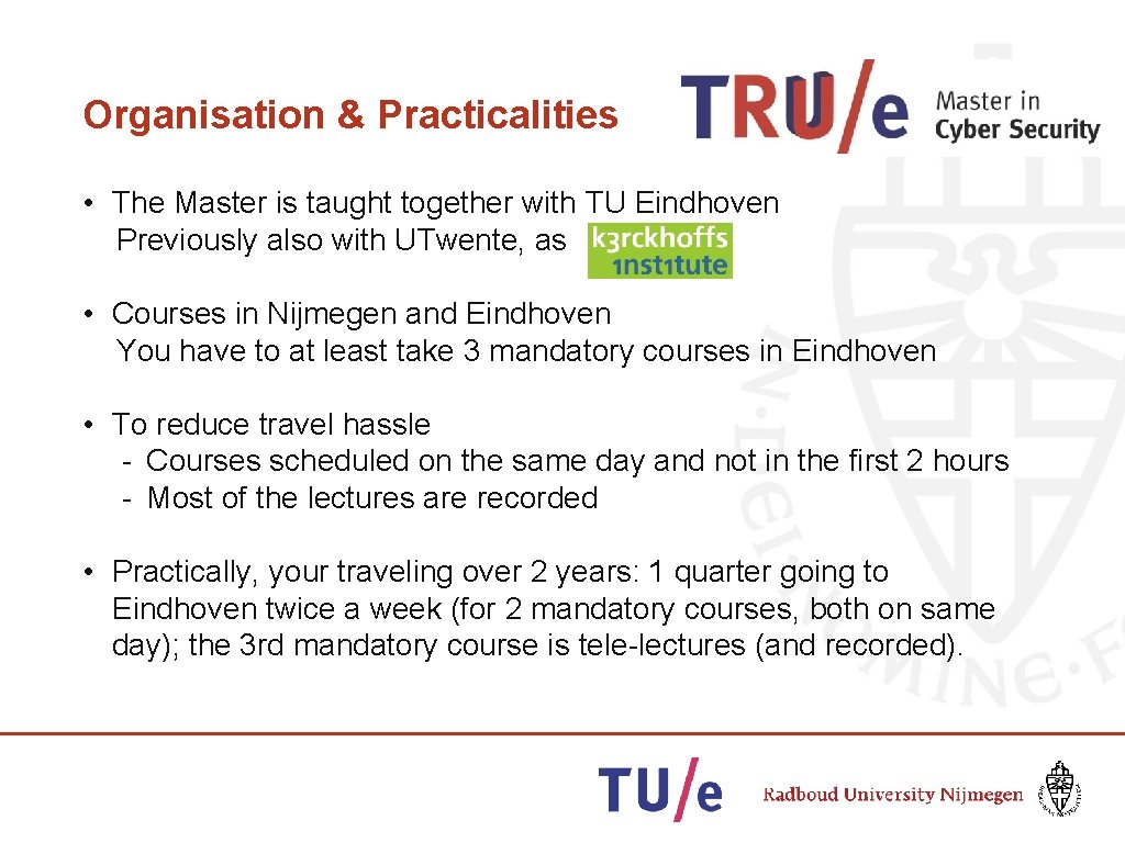 Organisation & Practicalities • The Master is taught together with TU Eindhoven Previously also