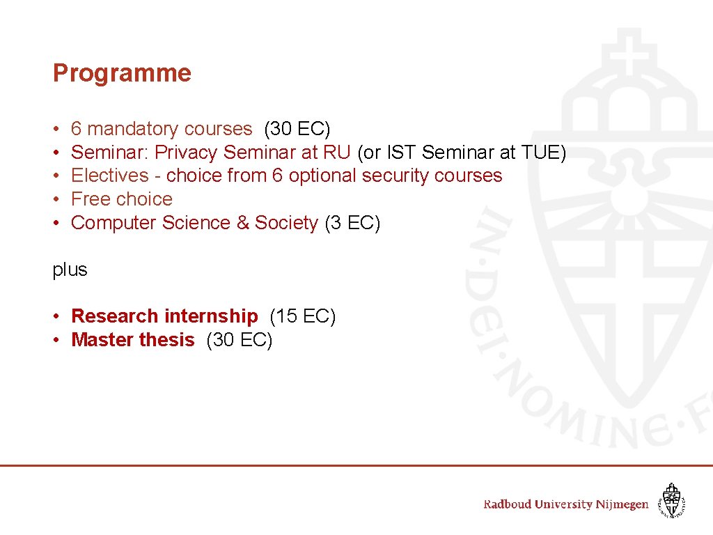 Programme • • • 6 mandatory courses (30 EC) Seminar: Privacy Seminar at RU